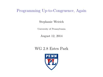 Programming Up-to-Congruence, Again  Stephanie Weirich  University of Pennsylvania  August 12, 2014