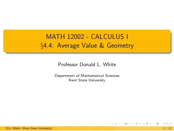 MATH 12002 - CALCULUS I  4.4: Average Value &amp; Geometry  Professor Donald L. White  Department