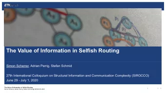 The Value of Information in Selfish Routing  Simon Scherrer, Adrian Perrig, Stefan Schmid  27th