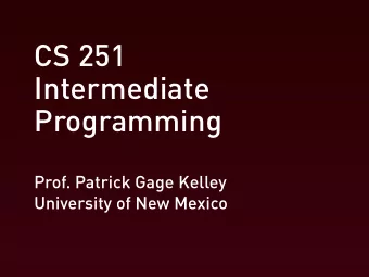 CS 251  Intermediate  Programming  Prof. Patrick Gage Kelley  University of New Mexico  Contact