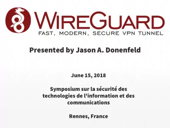 Presented by Jason A. Donenfeld  June 15, 2018  Symposium sur la scurit des  technologies de