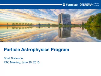 Particle Astrophysics Program  Scott Dodelson  PAC Meeting, June 20, 2016    Charge