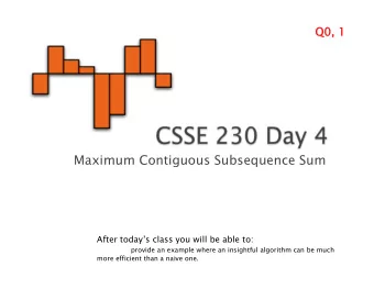 Maximum Contiguous Subsequence Sum  After todays class you will be able to:  provide an example