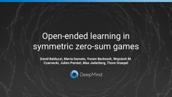 Open-ended learning in  symmetric zero-sum games  David Balduzzi, Marta Garnelo, Yoram Bachrach,