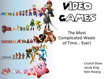 Video  Games  The Most  Complicated Waste  of Time Ever!  Crystal Shaw  Jacob King  Kyle Hwang
