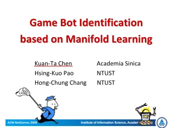 Game Bot Identification Game Bot Identification based on Manifold Learning based on Manifold