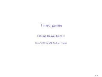 Timed games  Patricia Bouyer-Decitre  LSV, CNRS &amp; ENS Cachan, France  1/14  Why (timed) games?