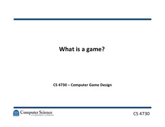What  is  a  game?    CS  4730    Computer  Game  Design      CS