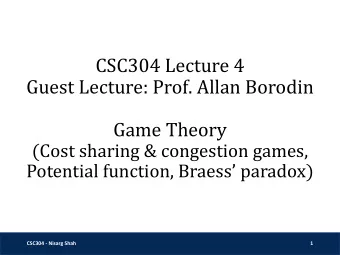 Guest Lecture: Prof. Allan Borodin  Game Theory  (Cost sharing &amp; congestion games, Potential