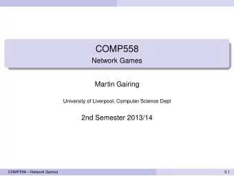 COMP558  Network Games  Martin Gairing  University of Liverpool, Computer Science Dept  2nd