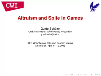 Altruism and Spite in Games  Guido Schfer  CWI Amsterdam / VU University Amsterdam