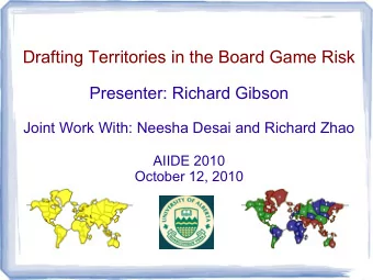Drafting Territories in the Board Game Risk  Presenter: Richard Gibson  Joint Work With: Neesha