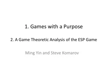 2. A Game Theoretic Analysis of the ESP Game  Ming Yin and Steve Komarov  Human Computation Today