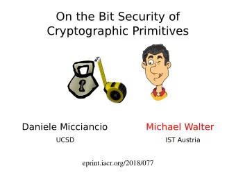 On the Bit Security of  Cryptographic Primitives  M  E  T  R  A  S  7  .  7  M  Daniele Micciancio