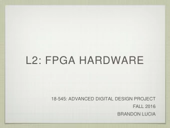 L2: FPGA HARDWARE  18-545: ADVANCED DIGITAL DESIGN PROJECT  FALL 2016  BRANDON LUCIA  Admin stuff