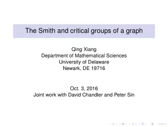 The Smith and critical groups of a graph  Qing Xiang  Department of Mathematical Sciences