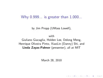 Why 0.999... is greater than 1.000...  by Jim Propp (UMass Lowell),  with  Giuliano Giacaglia,