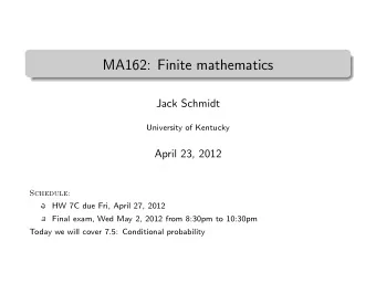 MA162: Finite mathematics  .  Jack Schmidt  University of Kentucky  April 23, 2012  Schedule:  HW
