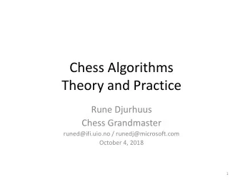 Theory and Practice  Rune Djurhuus  Chess Grandmaster  runed@ifi.uio.no / runedj@microsoft.com