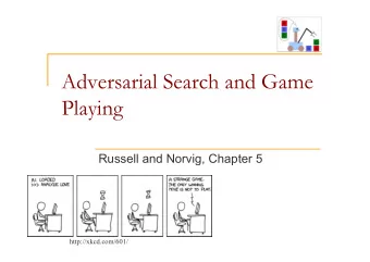 Adversarial Search and Game  Playing  Russell and Norvig, Chapter 5  http://xkcd.com/601/  Games n