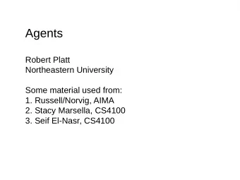 Agents  Robert Platt  Northeastern University  Some material used from:  1. Russell/Norvig, AIMA