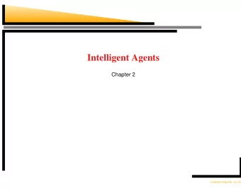Intelligent Agents  Chapter 2  Intelligent Agents  p.1/25  Outline  Agents and environments