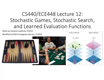 CS440/ECE448 Lecture 12:  Stochastic Games, Stochastic Search,  and Learned Evaluation Functions
