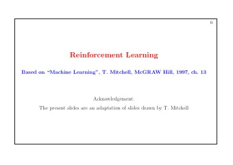 Reinforcement Learning  Based on Machine Learning, T. Mitchell, McGRAW Hill, 1997, ch. 13