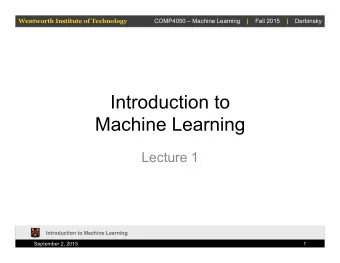 Introduction to  Machine Learning  Lecture 1  Introduction to Machine Learning  September 2, 2015