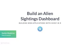 Build an Alien  Sightings Dashboard  BUILDIN G W EB AP P LICATION S  W ITH  S H IN Y IN  R  Kaelen