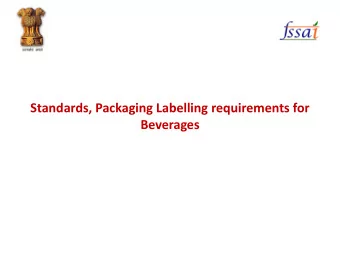 Standards, Packaging Labelling requirements for  Beverages  FSS Act,2006: How it integrates?  FOOD