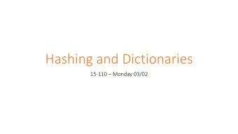 Hashing and Dictionaries 15-110  Monday 03/02  Learning Goals  Understand how and why hashing