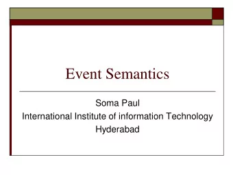 Event Semantics  Soma Paul  International Institute of information Technology  Hyderabad