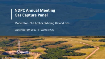 NDPC Annual Meeting  Gas Capture Panel  Moderator- Phil Archer, Whiting Oil and Gas  September 19,