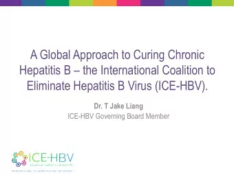 A Global Approach to Curing Chronic  Hepatitis B  the International Coalition to  Eliminate