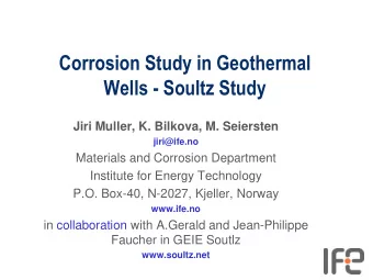 Wells - Soultz Study  Jiri Muller, K. Bilkova, M. Seiersten  jiri@ife.no  Materials and Corrosion