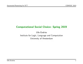 Computational Social Choice: Spring 2019  Ulle Endriss  Institute for Logic, Language and