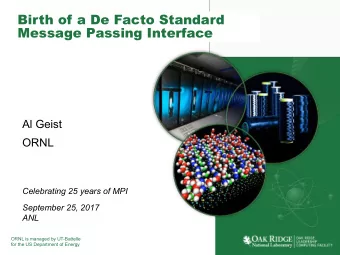 Birth of a De Facto Standard  Message Passing Interface  Al Geist  ORNL  Celebrating 25 years of