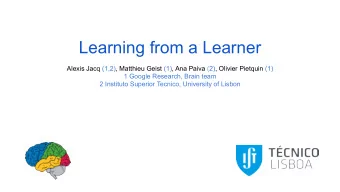 Learning from a Learner  Alexis Jacq (1,2), Matthieu Geist (1), Ana Paiva (2), Olivier Pietquin (1)