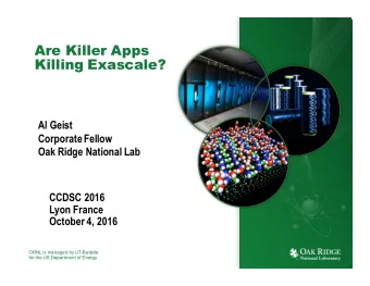 Are Killer Apps  Killing Exascale?  Al Geist  Corporate Fellow  Oak Ridge National Lab  CCDSC 2016