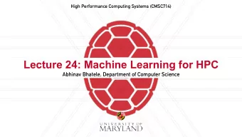 Lecture 24: Machine Learning for HPC  Abhinav Bhatele, Department of Computer Science  Summary of
