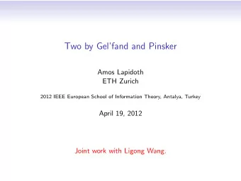 Two by Gelfand and Pinsker  Amos Lapidoth  ETH Zurich  2012 IEEE European School of Information