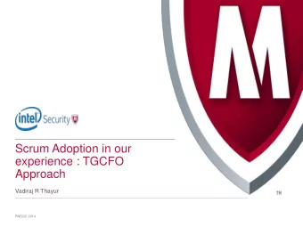 Scrum Adoption in our  experience : TGCFO  Approach  Vadiraj R Thayur  PNSQC 2014  Agenda