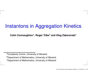 Instantons in Aggregation Kinetics Colm Connaughton a , Roger Tribe b and Oleg Zaboronski c a