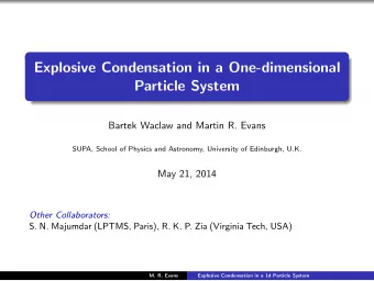 Explosive Condensation in a One-dimensional  Particle System  Bartek Waclaw and Martin R. Evans