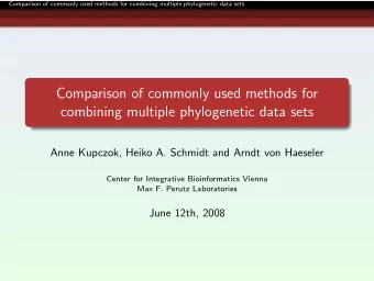 Comparison of commonly used methods for  combining multiple phylogenetic data sets  Anne Kupczok,