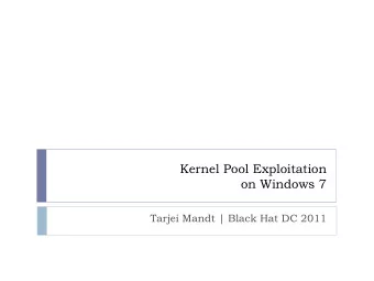 Kernel Pool Exploitation  on Windows 7  Tarjei Mandt | Black Hat DC 2011  About Me  Security