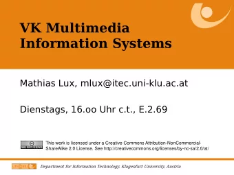 VK Multimedia  Information Systems  Mathias Lux, mlux@itec.uni-klu.ac.at  Dienstags, 16.oo Uhr