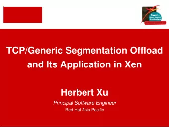 TCP/Generic Segmentation Offload  and Its Application in Xen  Herbert Xu  Principal Software
