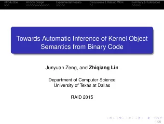 Towards Automatic Inference of Kernel Object  Semantics from Binary Code Junyuan Zeng, and Zhiqiang